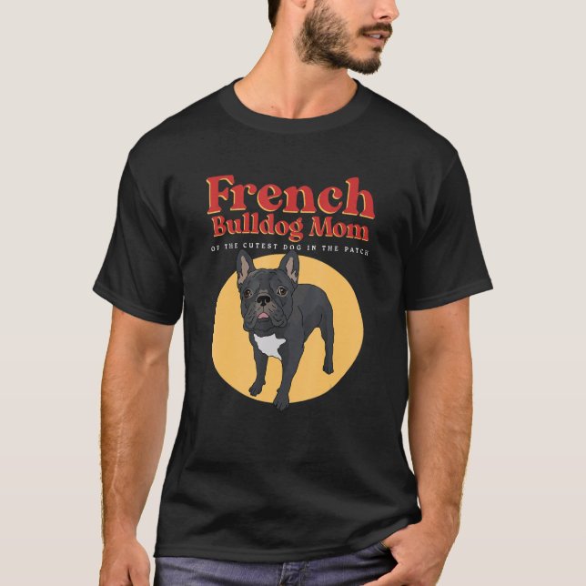 French Bulldog Mom Of The Cutest Dog  French Bulld T-Shirt (Front)
