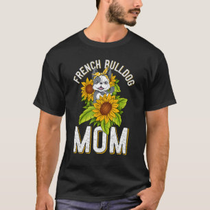 French Bulldog Mom Sunflower Dog  Dog Mom Bulldogs T-Shirt