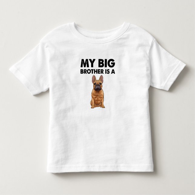 French Bulldog My Big Brother Is A Frenchie  Toddler T-Shirt (Front)