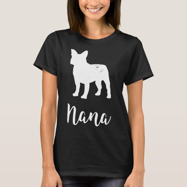 French Bulldog  Nana Meaning For Grandmother T-Shirt (Front)