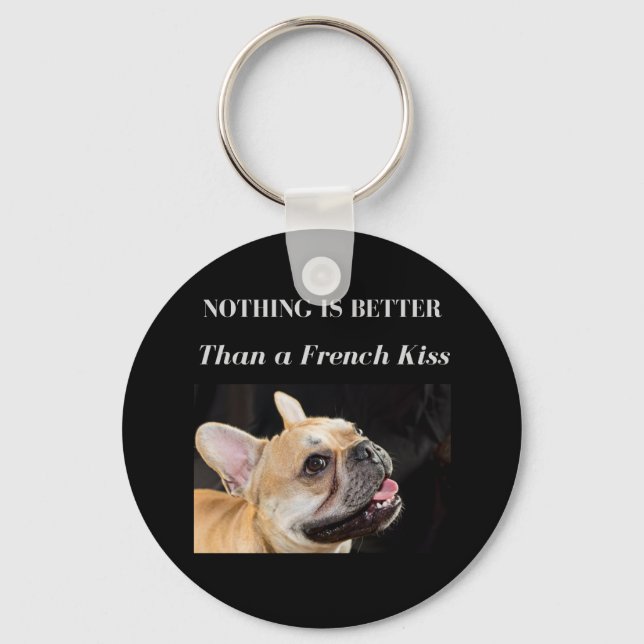 French Bulldog Nothing Better Than a French Kiss Key Ring (Front)