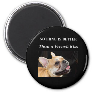 French Bulldog Nothing Better Than a French Kiss Magnet