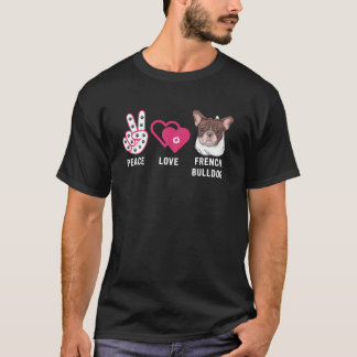 French Bulldog - Peace Love French Bulldog T-Shirt