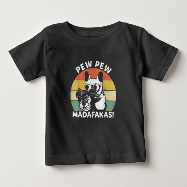 French Bulldog Pew Pew Madafakas Crazy Pew Baby T-Shirt (Front)