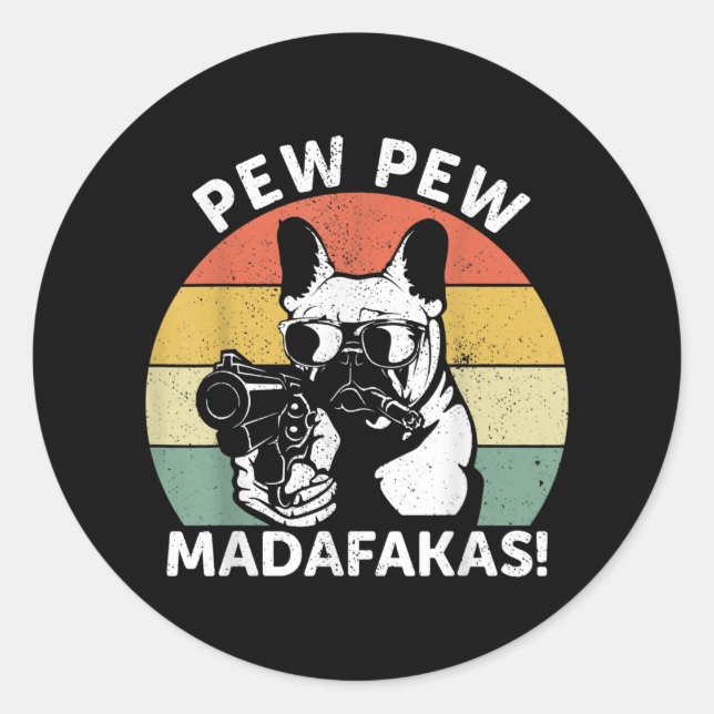 French Bulldog Pew Pew Madafakas Crazy Pew Classic Round Sticker (Front)