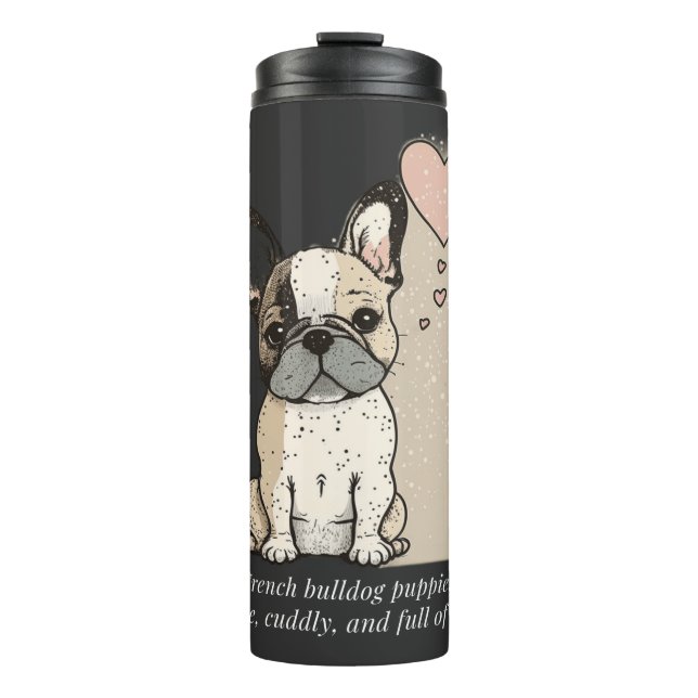 French bulldog puppies - Cute and full of Love Thermal Tumbler (Front)