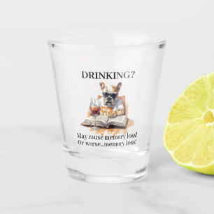 French Bulldog Read Drinking May Cause Memory Loss Shot Glass