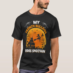 French Bulldog Ride Shotgun French Bulldog Hallow T-Shirt