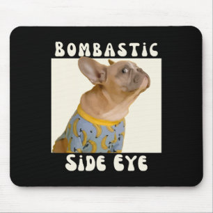 French Bulldog Sarcastic Saying Bombastic Side Eye Mouse Pad