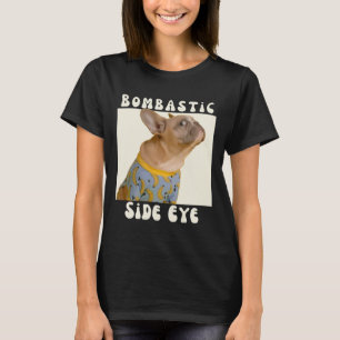 French Bulldog Sarcastic Saying Bombastic Side Eye T-Shirt
