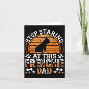 French Bulldog Stop Staring At This Frenchie Dad  Card