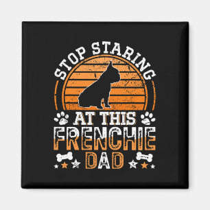 French Bulldog Stop Staring At This Frenchie Dad Magnet