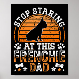 French Bulldog Stop Staring At This Frenchie Dad  Poster