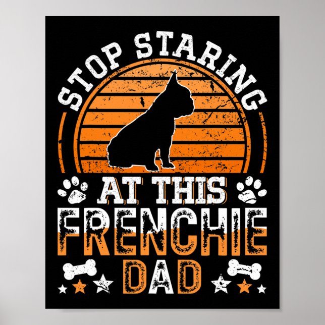 French Bulldog Stop Staring At This Frenchie Dad  Poster (Front)