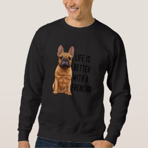 French Bulldog With A Frenchie 3 Sweatshirt