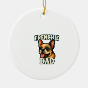 French Bulldog with FRENCHIE DADText for dog lover Ceramic Ornament