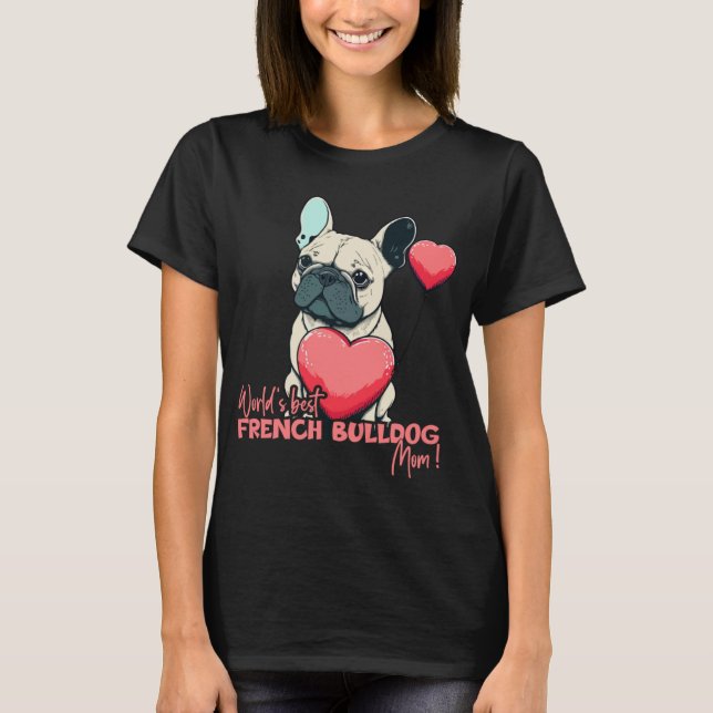 French Bulldog With Heartballoon  Worlds best Mom T-Shirt (Front)