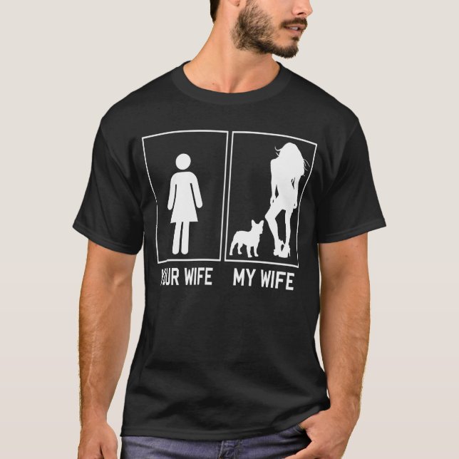 French Bulldog Your Wife My Wife T-Shirt (Front)