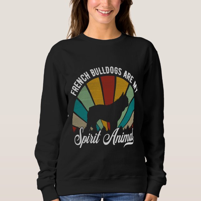 French Bulldogs Are My Spirit Animal Retro Style F Sweatshirt (Front)