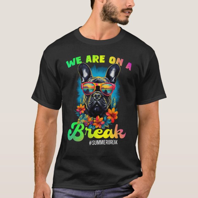 French Bulldogs We Are On A Break Hello Summer Tea T-Shirt (Front)