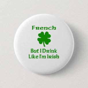 French But I Drink Like I'm Irish 6 Cm Round Badge
