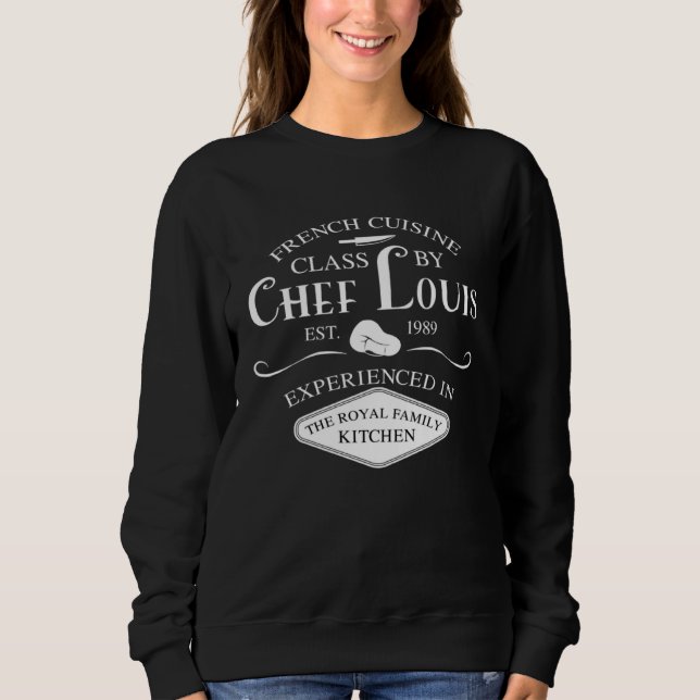 French Cuisine Class by Chef Louis EST 1989 Sweatshirt (Front)