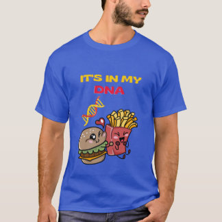 French fries and burger t-shirt - It is in my DNA