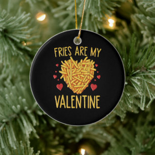French Fries Are My Valentine Ceramic Ornament