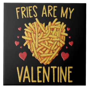 French Fries Are My Valentine Ceramic Tile