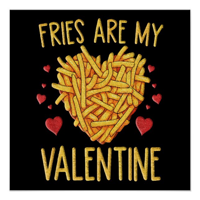 French Fries Are My Valentine Poster (Front)