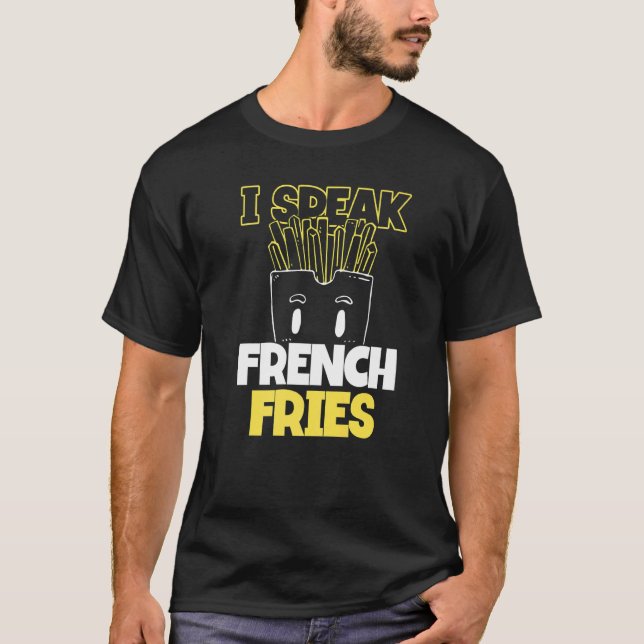 French Fries   Fast Food Pun  I Speak French Fries T-Shirt (Front)