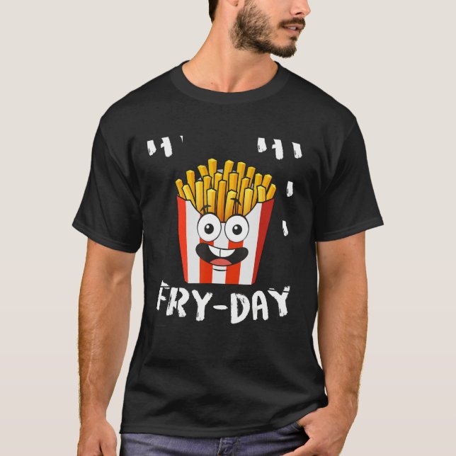 French Fries Fryday Friday Everyday Fries Lover Gi T-Shirt (Front)