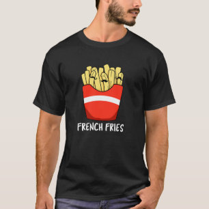 French Fries Funny Fast Food Pun Dark BG T-Shirt
