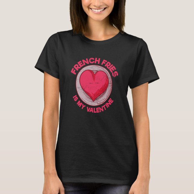 French Fries Is My Valentine Finger Chips T-Shirt (Front)