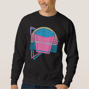 French Fries Retro Pretend I'm A French Fry Sweatshirt