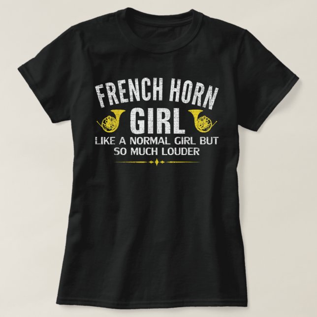 French Horn Girl Louder So Much Louder Funny Music T-Shirt (Design Front)