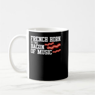 French Horn Is The Bacon Of Music Corno Player Mar Coffee Mug