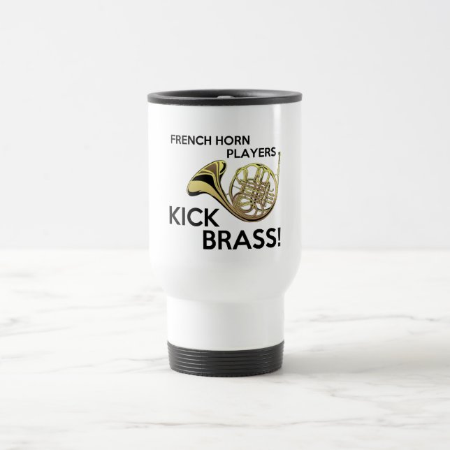 French Horn Players Kick Brass Travel Mug (Center)