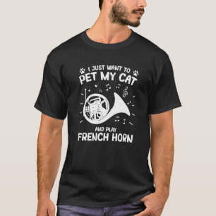 French Hornist Instrument Pet My Cat Play French H T-Shirt