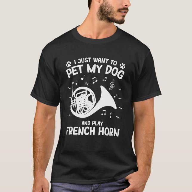 French Hornist Instrument Pet My Dog Play French H T-Shirt (Front)