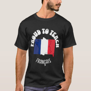 French Language Teacher PROUD TO TEACH FRANÇAIS T-Shirt