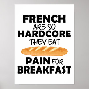 French People Eat Pain For Breakfast Funny Bread Poster