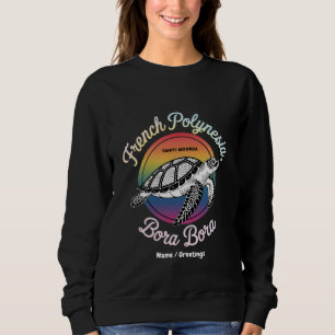 French Polynesia Bora Bora Moorea Tahiti Turtle Sweatshirt