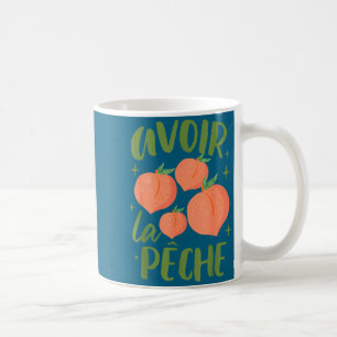 French Sayings Peach Lover Farmers Market Avoir La Coffee Mug