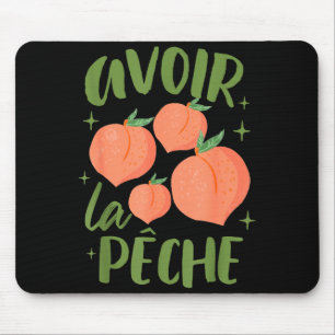 French Sayings Peach Lover Farmers Market Avoir La Mouse Pad