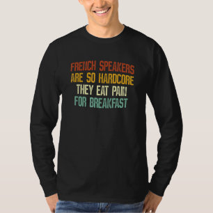 French Speakers Are So Hardcore They Eat Pain For T-Shirt