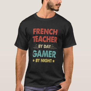 French Teacher By Day Gamer By Night T-Shirt