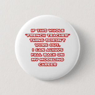 French Teacher Humour ... Modelling Career 6 Cm Round Badge