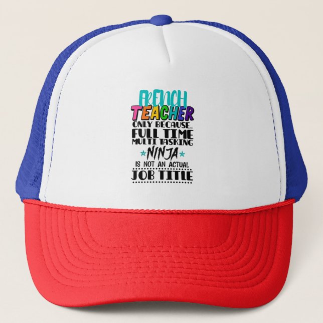 French Teacher Only Because Full Time Multi Task Trucker Hat (Front)