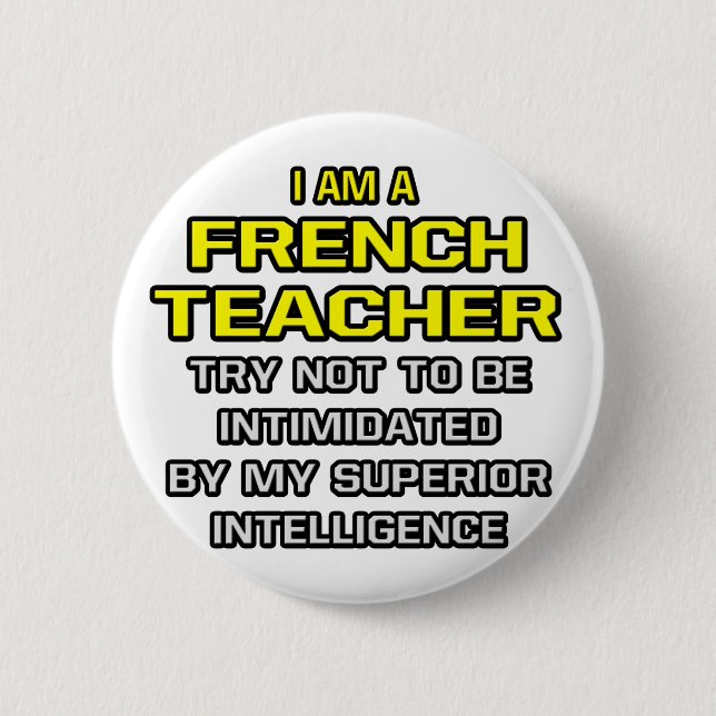 French Teacher...Superior Intelligence 6 Cm Round Badge (Front)